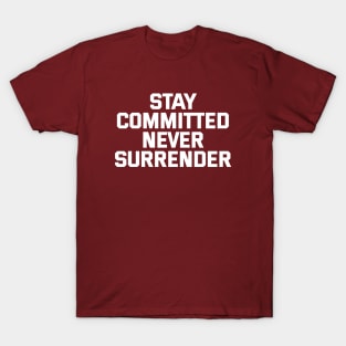 Stay Committed Never Surrender T-Shirt